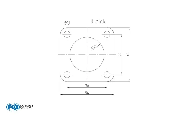 FOX 4-Hole-Flange Dimensions: 94mm x 94mm Inner hole: Ø60mm Screw hole Ø11mm Thickness: 8mm Material 1.4301